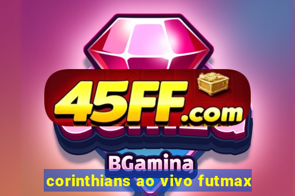 corinthians ao vivo futmax